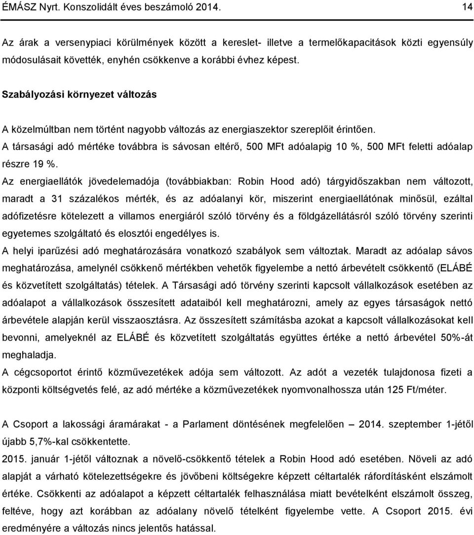 Szabályozási környezet változás A közelmúltban nem történt nagyobb változás az energiaszektor szereplőit érintően.