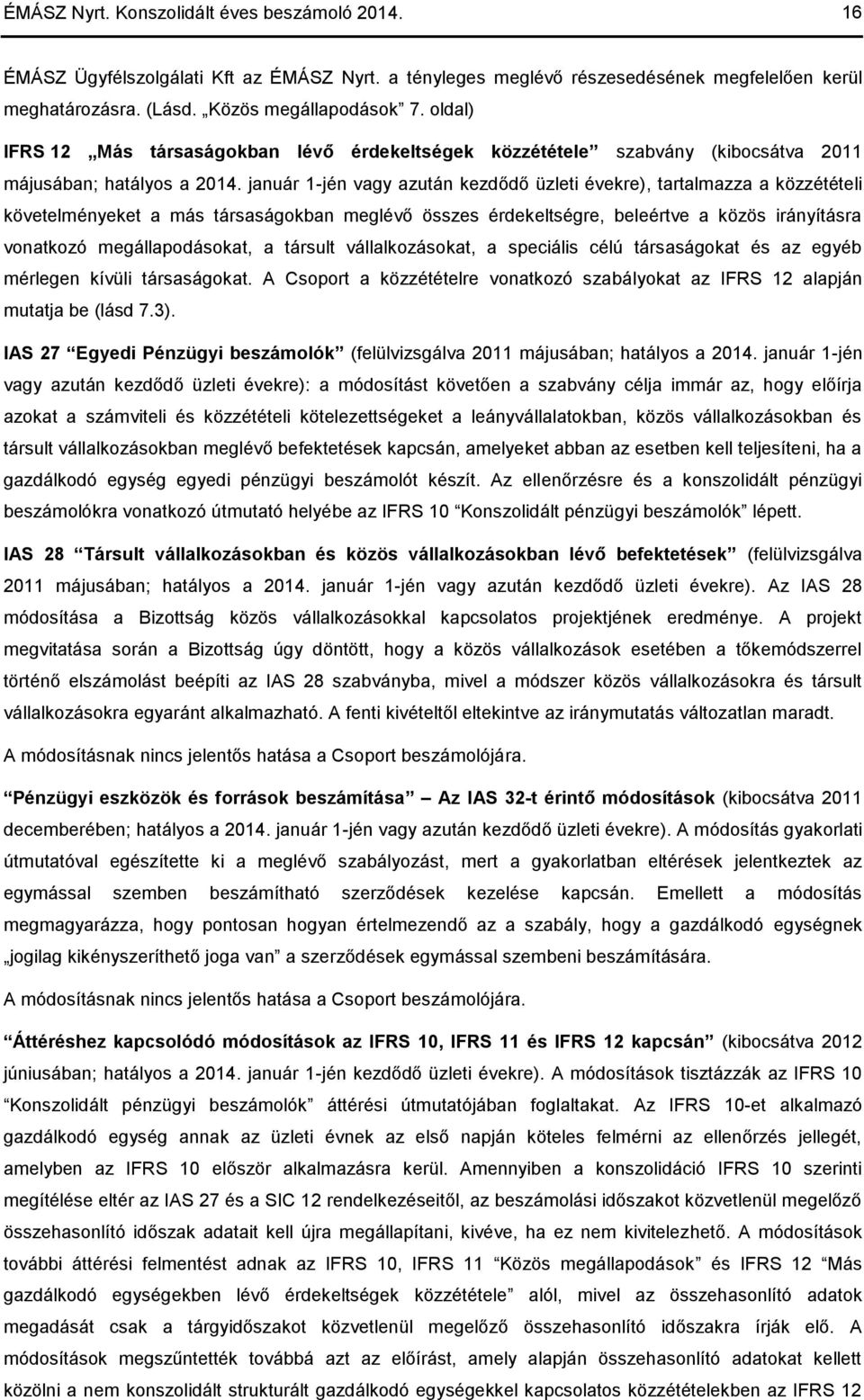 január 1-jén vagy azután kezdődő üzleti évekre), tartalmazza a közzétételi követelményeket a más társaságokban meglévő összes érdekeltségre, beleértve a közös irányításra vonatkozó megállapodásokat,