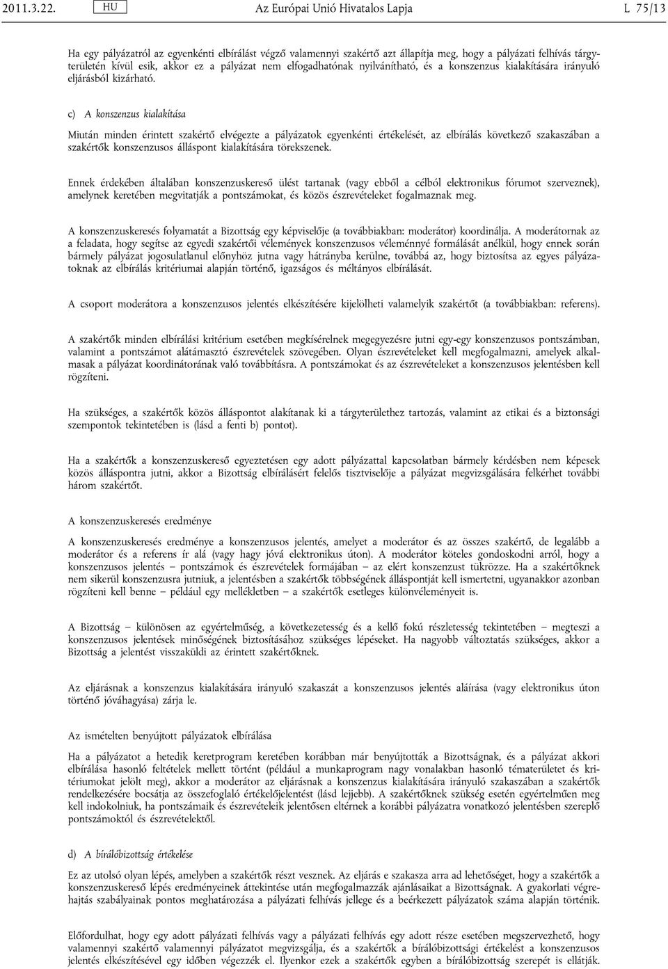 pályázat nem elfogadhatónak nyilvánítható, és a konszenzus kialakítására irányuló eljárásból kizárható.