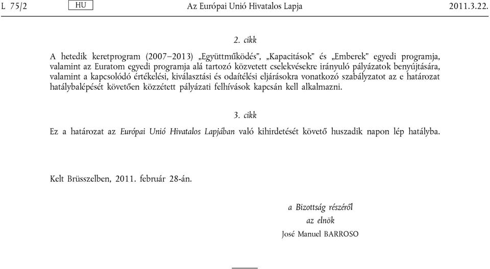 cikk A hetedik keretprogram (2007 2013) Együttműködés, Kapacitások és Emberek egyedi programja, valamint az Euratom egyedi programja alá tartozó közvetett