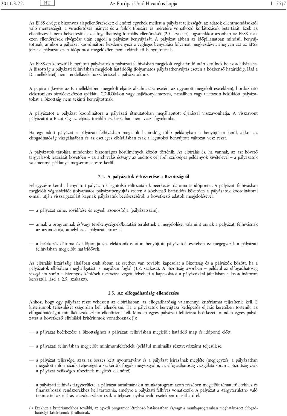 hiányát és a fájlok típusára és méretére vonatkozó korlátozások betartását. Ezek az ellenőrzések nem helyettesítik az elfogadhatóság formális ellenőrzését (2.5.