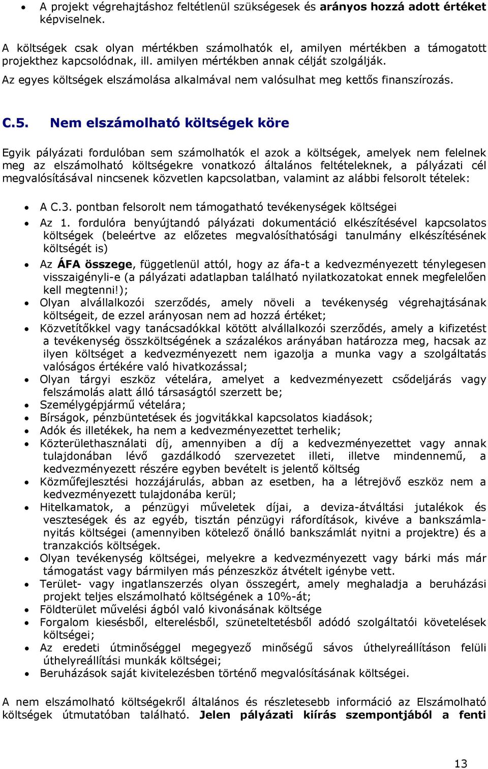 Az egyes költségek elszámolása alkalmával nem valósulhat meg kettős finanszírozás. C.5.