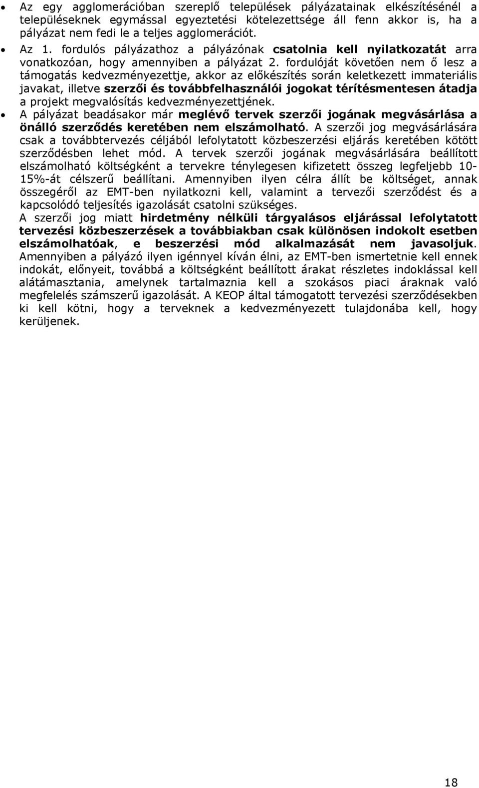 fordulóját követően nem ő lesz a támogatás kedvezményezettje, akkor az előkészítés során keletkezett immateriális javakat, illetve szerzői és továbbfelhasználói jogokat térítésmentesen átadja a