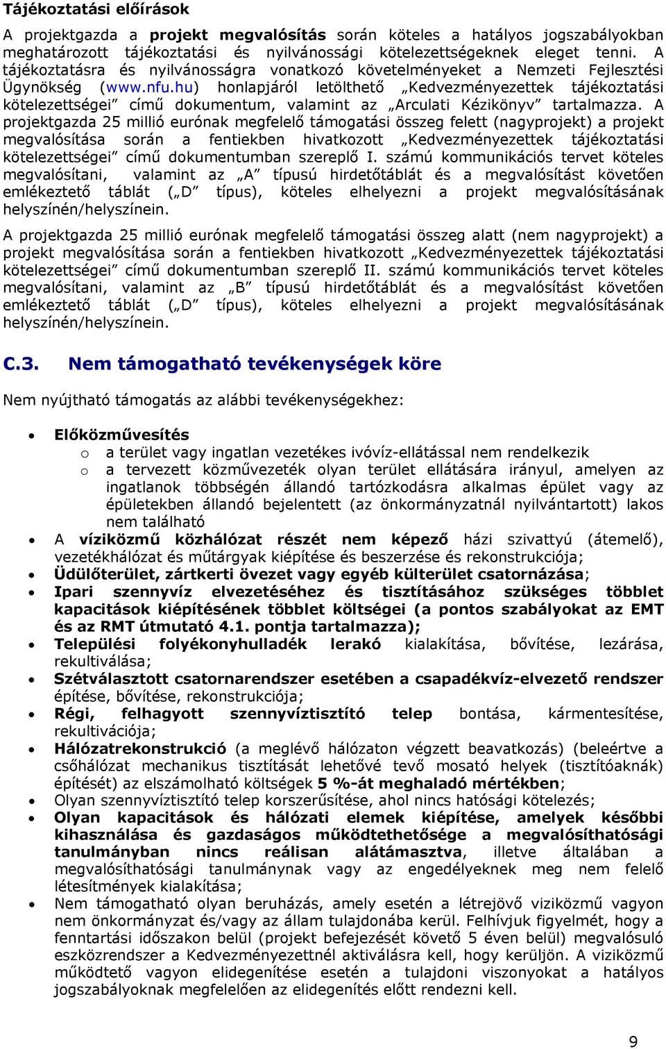 hu) honlapjáról letölthető Kedvezményezettek tájékoztatási kötelezettségei című dokumentum, valamint az Arculati Kézikönyv tartalmazza.