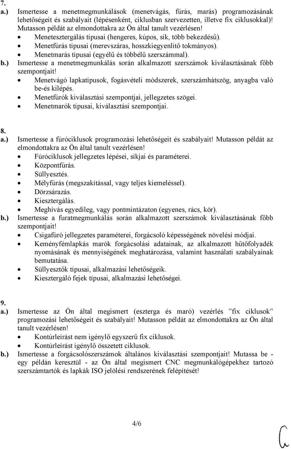 Menetmarás típusai (egyélű és többélű szerszámmal). Ismertesse a menetmegmunkálás során alkalmazott szerszámok kiválasztásának főbb szempontjait!