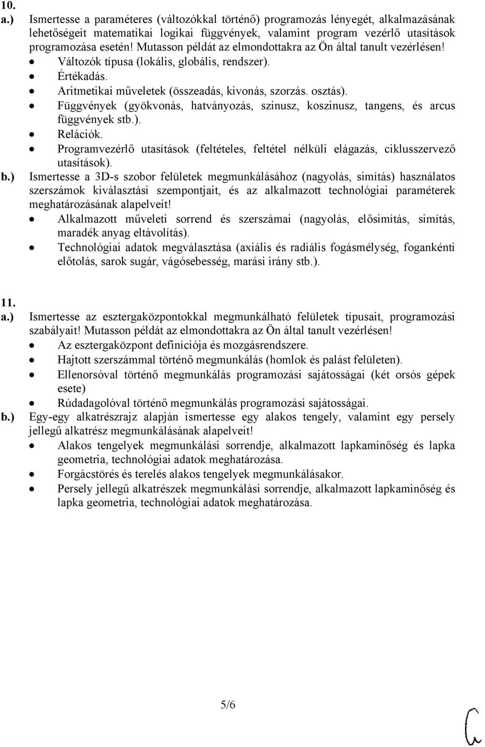 Függvények (gyökvonás, hatványozás, szinusz, koszinusz, tangens, és arcus függvények st. Relációk. Programvezérlő utasítások (feltételes, feltétel nélküli elágazás, ciklusszervező utasítások).