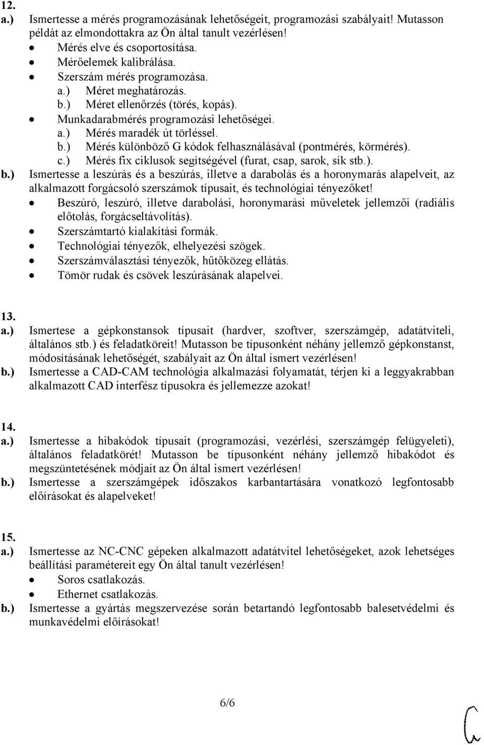 Mérés különböző G kódok felhasználásával (pontmérés, körmérés). c.) Mérés fix ciklusok segítségével (furat, csap, sarok, sík st.