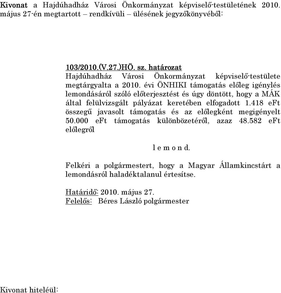 keretében elfogadott 1.418 eft összegű javasolt támogatás és az előlegként megigényelt 50.000 eft támogatás különbözetéről, azaz 48.