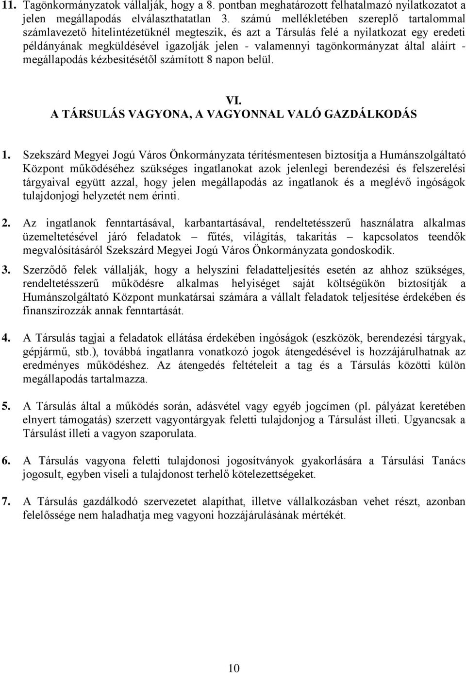 tagönkormányzat által aláírt - megállapodás kézbesítésétől számított 8 napon belül. VI. A TÁRSULÁS VAGYONA, A VAGYONNAL VALÓ GAZDÁLKODÁS 1.