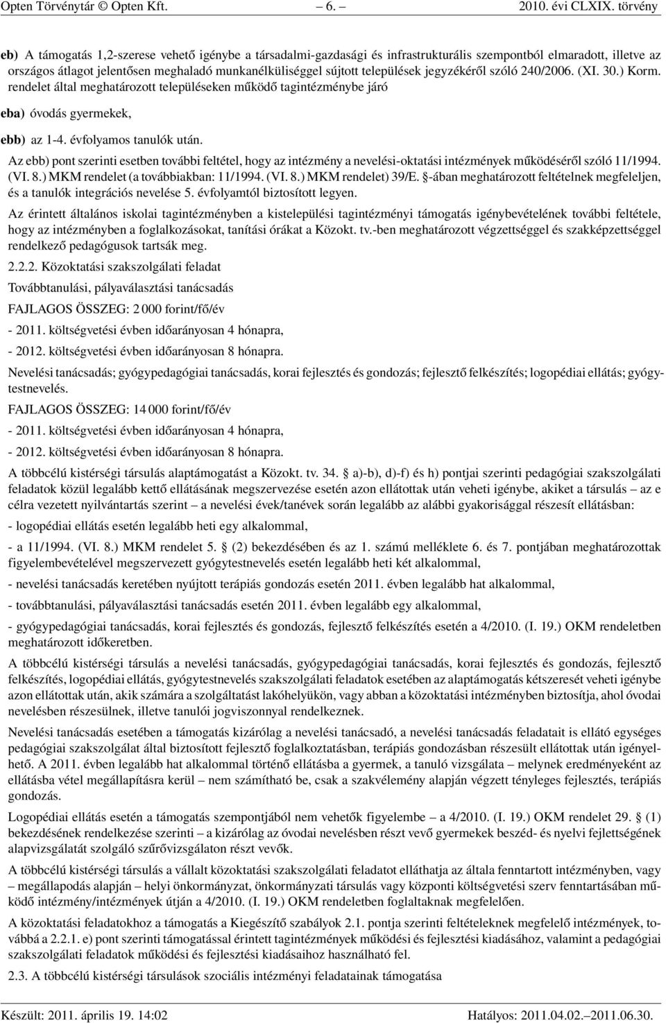 települések jegyzékéről szóló 240/2006. (XI. 30.) Korm. rendelet által meghatározott településeken működő tagintézménybe járó eba) óvodás gyermekek, ebb) az 1-4. évfolyamos tanulók után.