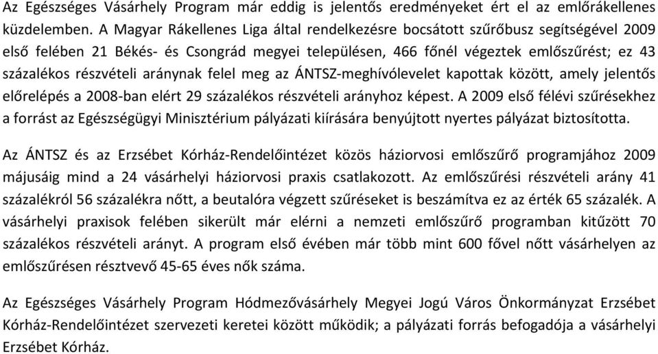 aránynak felel meg az ÁNTSZ meghívólevelet kapottak között, amely jelentős előrelépés a 2008 ban elért 29 százalékos részvételi arányhoz képest.