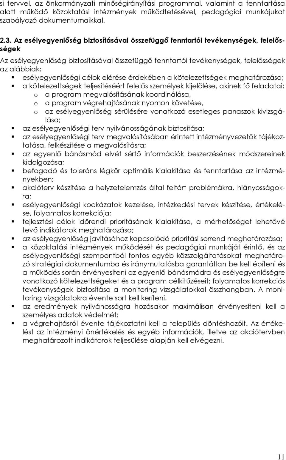 célok elérése érdekében a kötelezettségek meghatározása; a kötelezettségek teljesítéséért felelős személyek kijelölése, akinek fő feladatai: o a program megvalósításának koordinálása, o a program