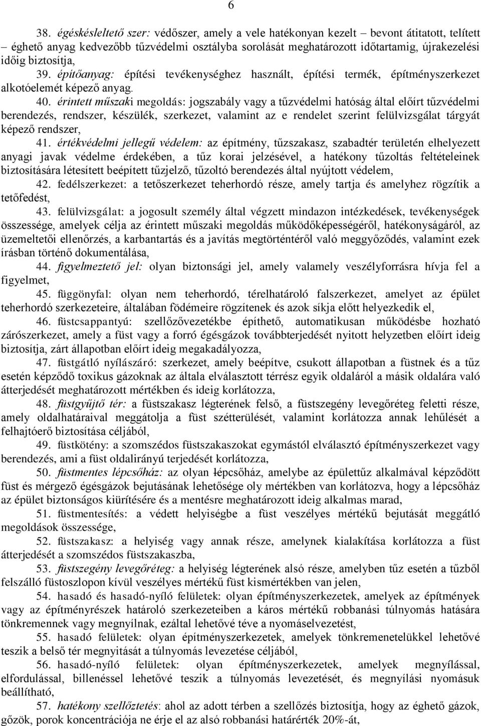 érintett műszaki megoldás: jogszabály vagy a tűzvédelmi hatóság által előírt tűzvédelmi berendezés, rendszer, készülék, szerkezet, valamint az e rendelet szerint felülvizsgálat tárgyát képező