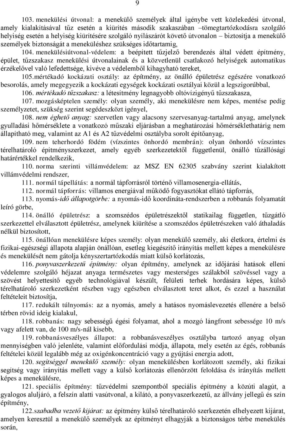 kiürítésére szolgáló nyílászárót követő útvonalon biztosítja a menekülő személyek biztonságát a meneküléshez szükséges időtartamig, 104.