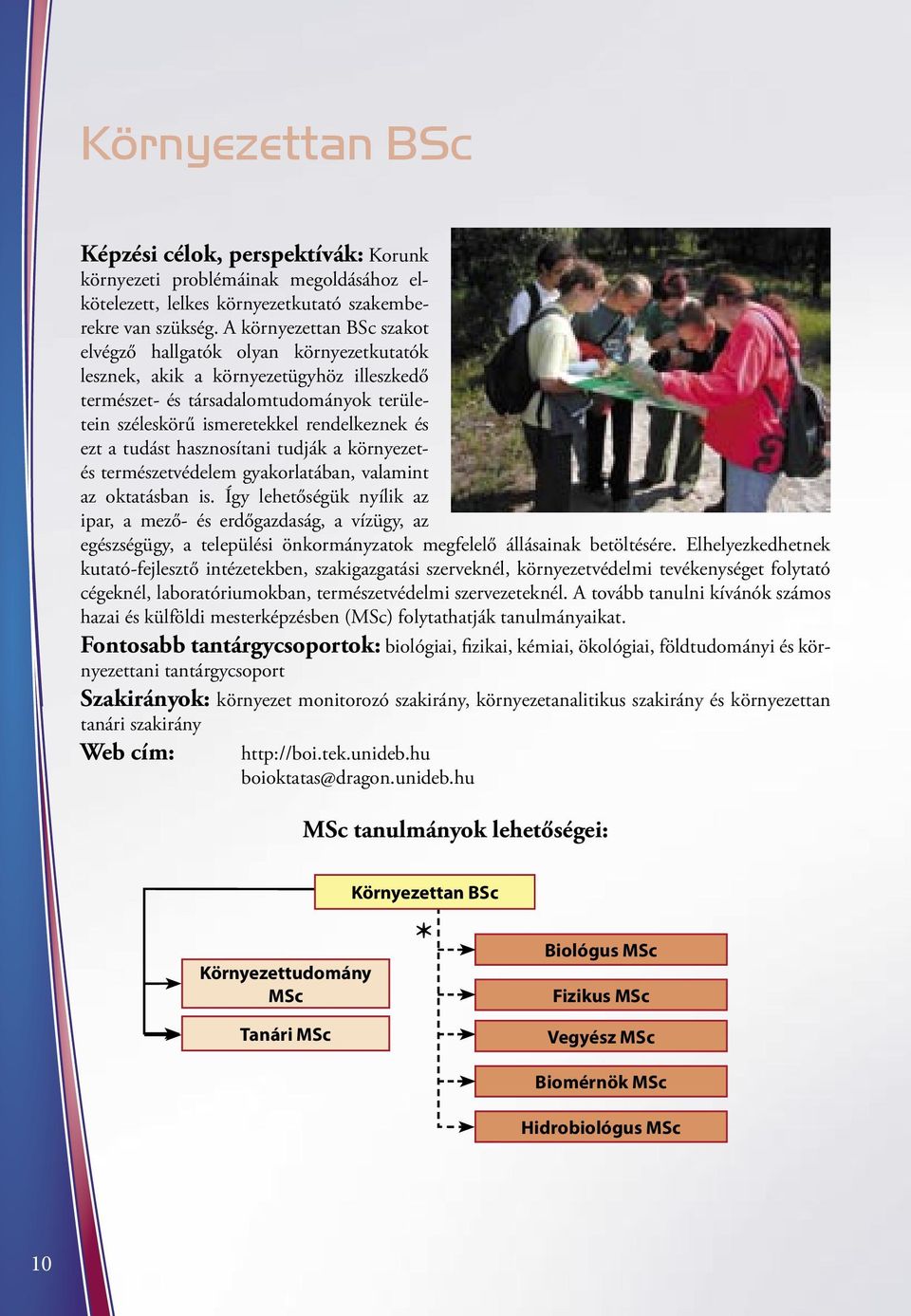 a tudást hasznosítani tudják a környezetés természetvédelem gyakorlatában, valamint az oktatásban is.
