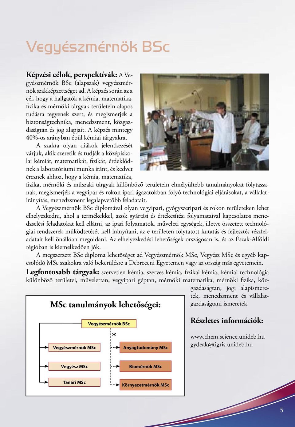 jog alapjait. A képzés mintegy 40%-os arányban épül kémiai tárgyakra.