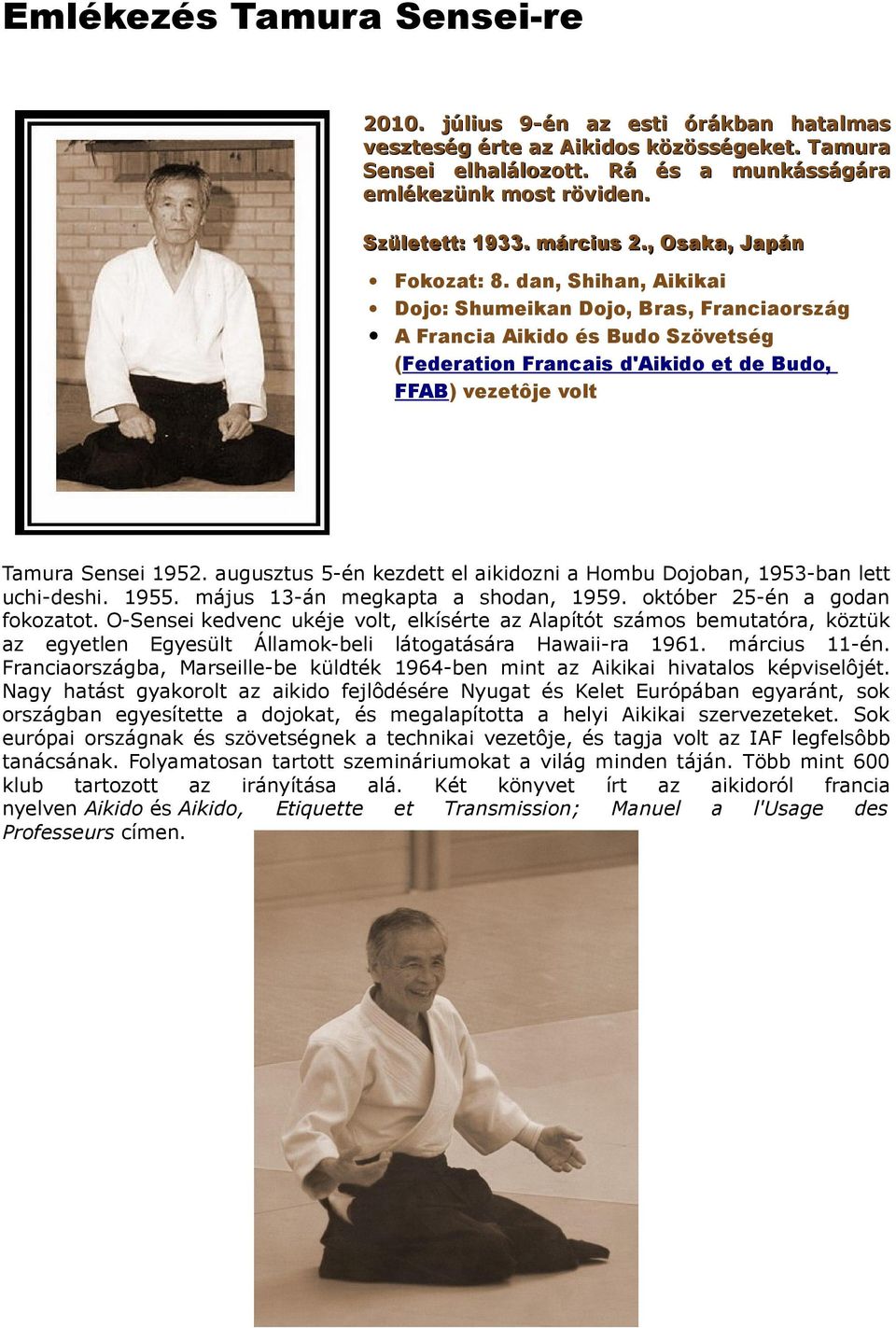 dan, Shihan, Aikikai Dojo: Shumeikan Dojo, Bras, Franciaország A Francia Aikido és Budo Szövetség (Federation Francais d'aikido et de Budo, FFAB) vezetôje volt Tamura Sensei 1952.
