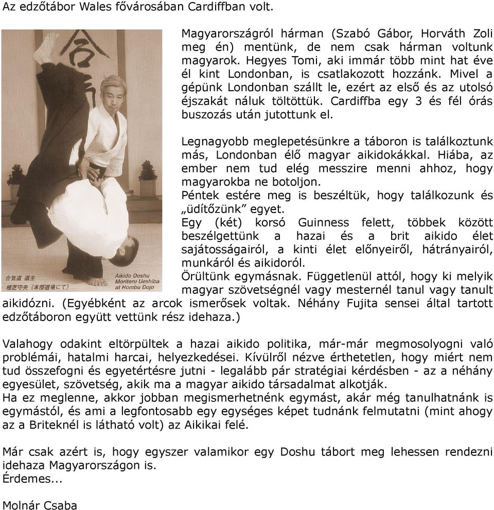 Cardiffba egy 3 és fél órás buszozás után jutottunk el. Legnagyobb meglepetésünkre a táboron is találkoztunk más, Londonban élő magyar aikidokákkal.