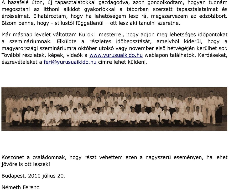 Már másnap levelet váltottam Kuroki mesterrel, hogy adjon meg lehetséges időpontokat a szemináriumnak.