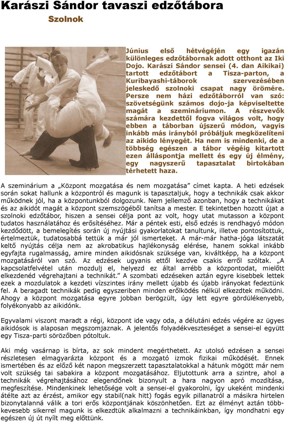 Persze nem házi edzőtáborról van szó: szövetségünk számos dojo-ja képviseltette magát a szemináriumon.