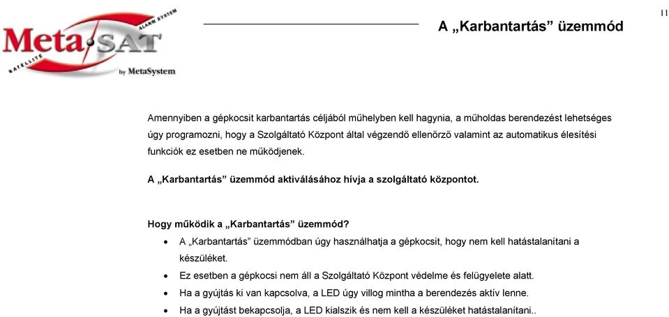 Hogy működik a Karbantartás üzemmód? A Karbantartás üzemmódban úgy használhatja a gépkocsit, hogy nem kell hatástalanítani a készüléket.