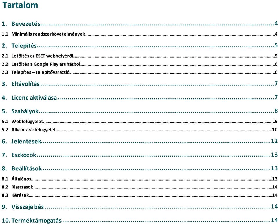 ...7 Licenc aktiválása 5. 5.1 5.2 6....8 Szabályok Webfelügyelet...9 Alkalmazásfelügyelet...10...12 Jelentések 7.