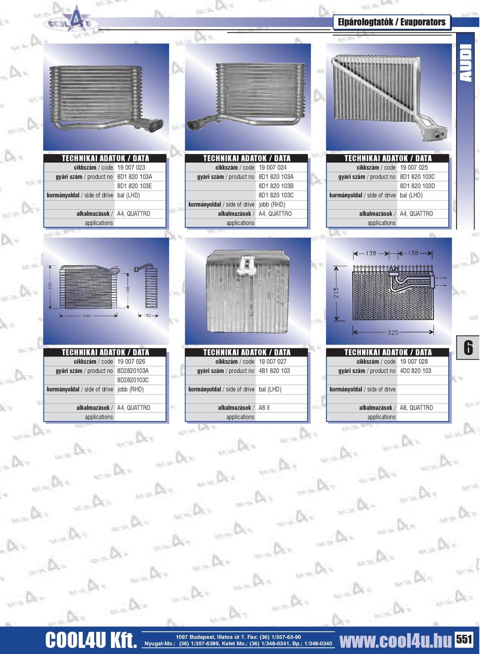 QUATTRO cikkszám / code 19 007 02 gyári szám / product no 8D2820103A 8D2820103C jobb (RHD) cikkszám / code 19 007 027 gyári szám / product no 4B1 820 103 cikkszám /