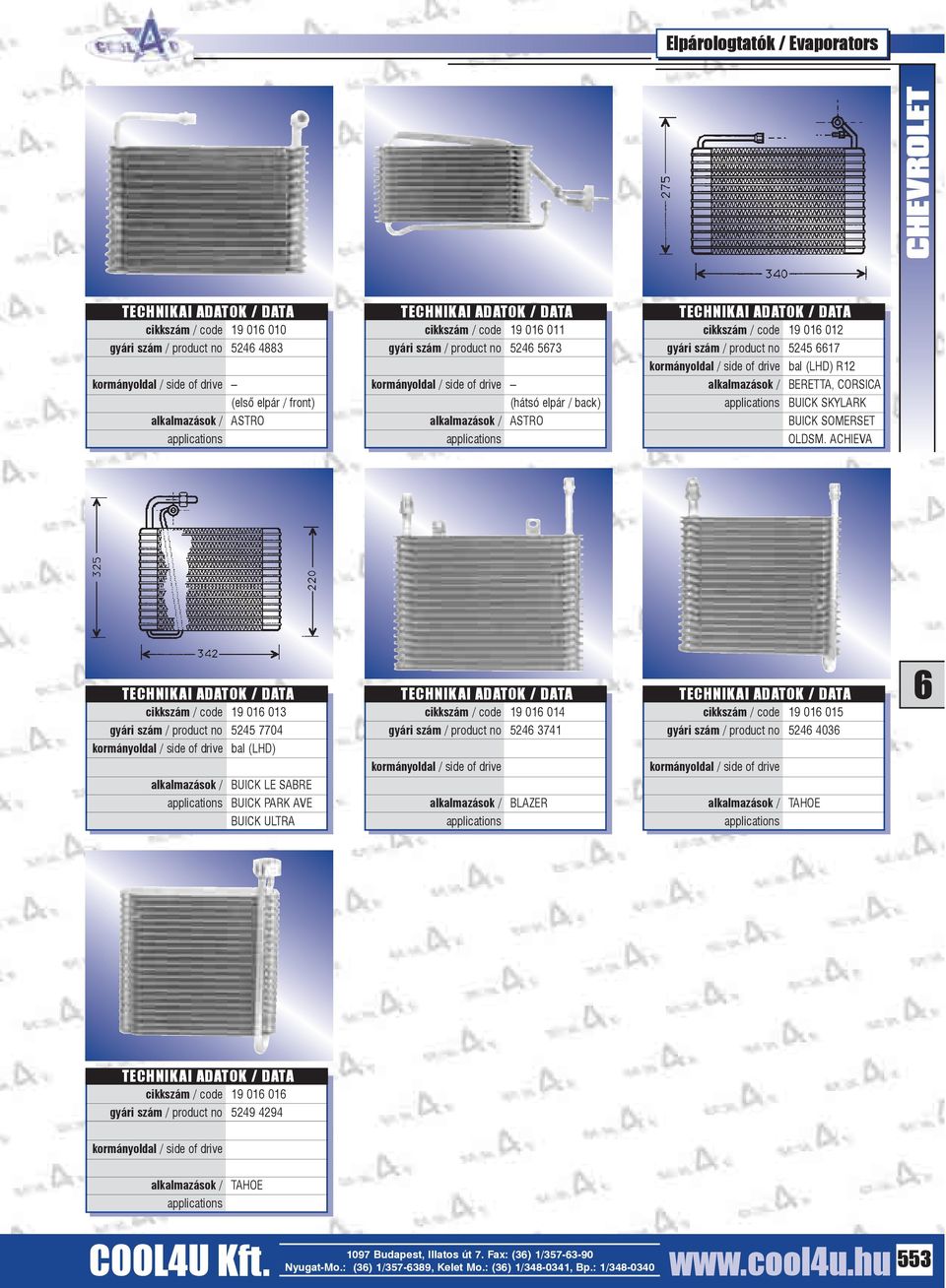 ACHIEVA cikkszám / code 19 01 013 gyári szám / product no 5245 7704 alkalmazások / BUICK LE SABRE BUICK PARK AVE BUICK ULTRA cikkszám / code 19 01 014 gyári szám / product no 524 3741