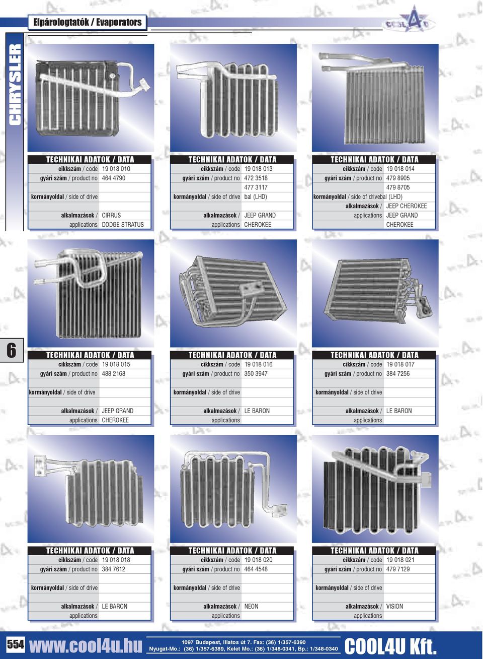 code 19 018 01 gyári szám / product no 350 3947 cikkszám / code 19 018 017 gyári szám / product no 384 725 alkalmazások / JEEP GRAND CHEROKEE alkalmazások / LE BARON alkalmazások / LE BARON cikkszám