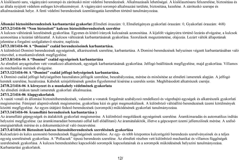 A zárótuskó szerepe és alkalmazásának helye. A fenti védelmi berendezések üzemlátogatás keretében történő tanulmányozása.