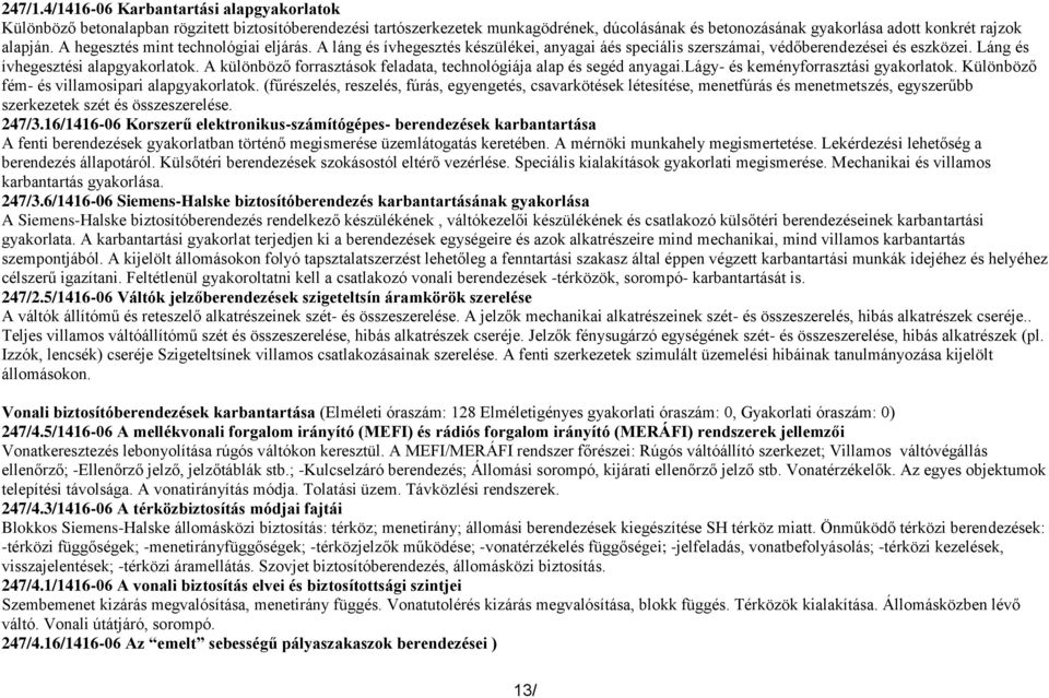 A hegesztés mint technológiai eljárás. A láng és ívhegesztés készülékei, anyagai áés speciális szerszámai, védőberendezései és eszközei. Láng és ívhegesztési alapgyakorlatok.