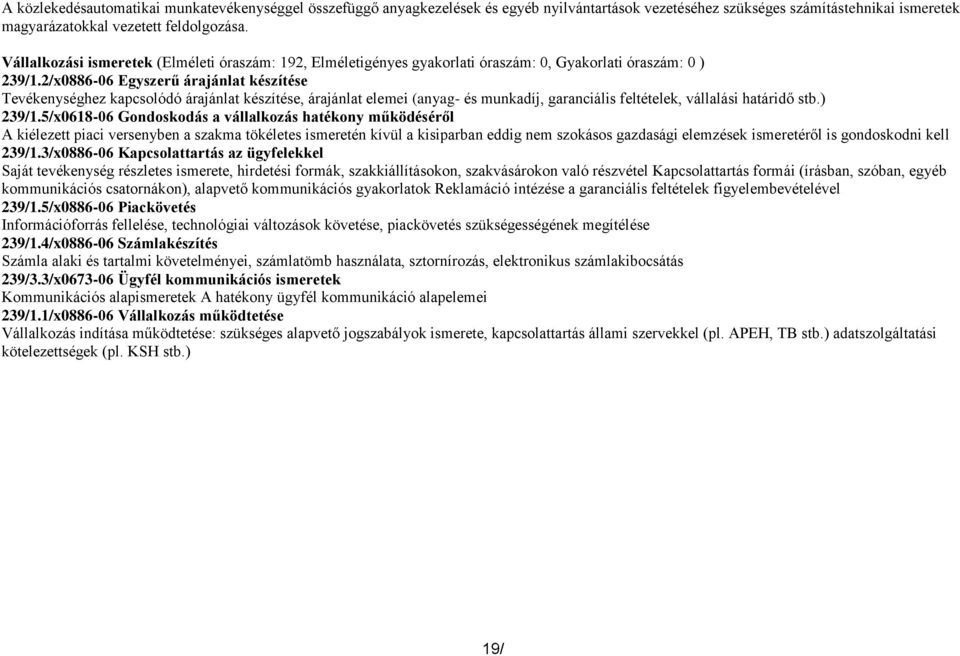 2/x0886-06 Egyszerű árajánlat készítése Tevékenységhez kapcsolódó árajánlat készítése, árajánlat elemei (anyag- és munkadíj, garanciális feltételek, vállalási határidő stb.) 239/1.