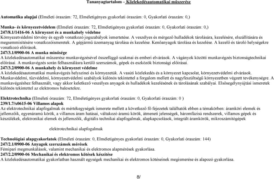 A veszélyes és mérgező hulladékok tárolására, kezelésére, elszállítására és megsemmisítésére vonatkozóismeretek. A gépjármű üzemanyag tárolása és kezelése. Kenőanyagok tárolása és kezelése.