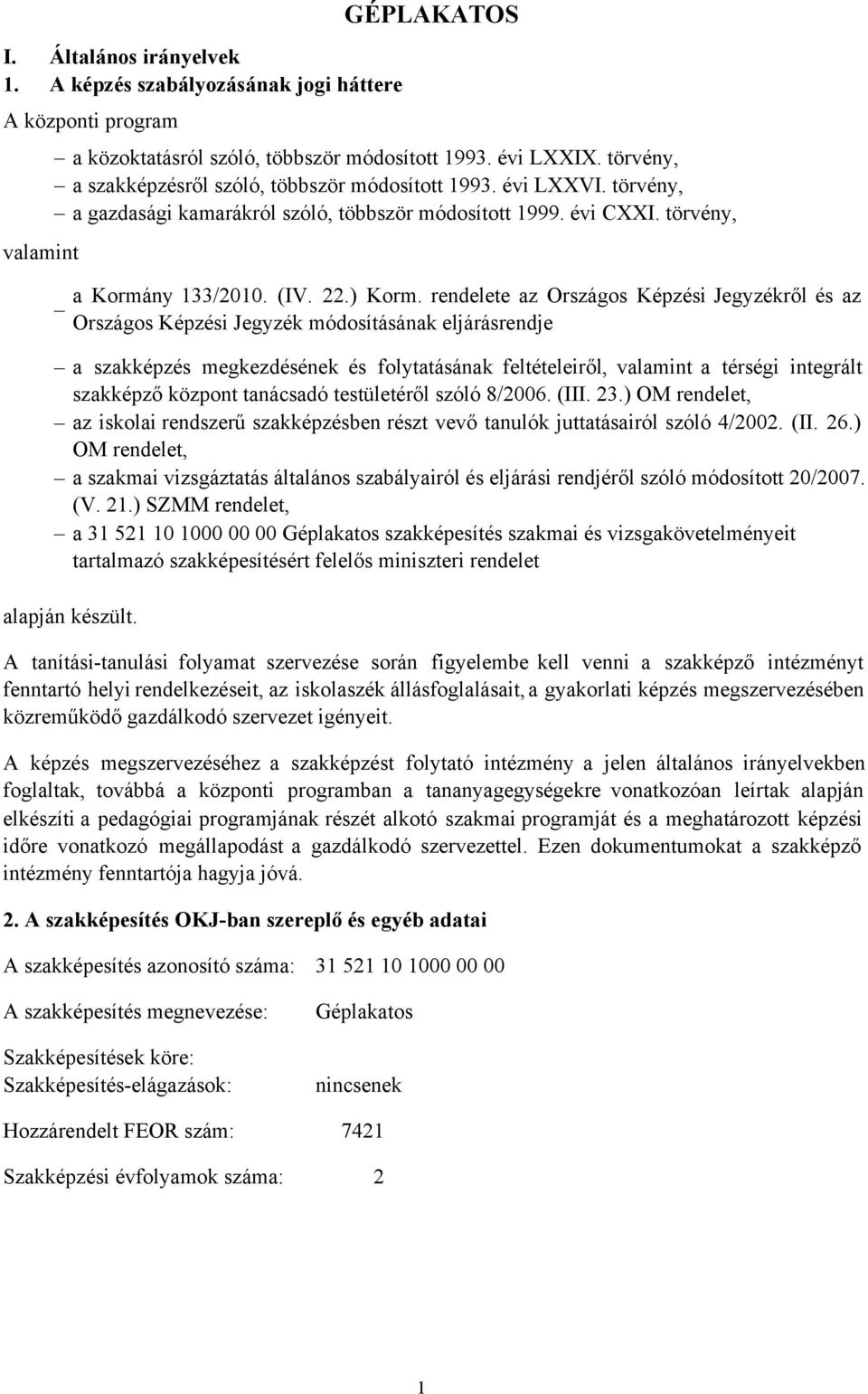 törvény, valamint a szakképzés megkezdésének és folytatásának feltételeiről, valamint a térségi integrált szakképző központ tanácsadó testületéről szóló 8/2006. (III. 23.