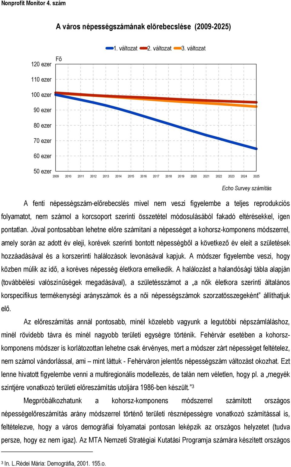 reprodukciós folyamatot, nem számol a korcsoport szerinti összetétel módosulásából fakadó eltérésekkel, igen pontatlan.