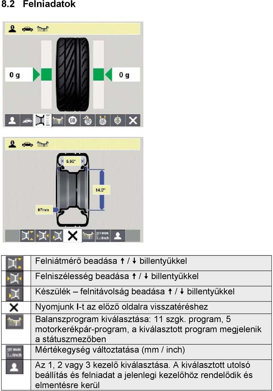 program, 5 motorkerékpár-program, a kiválasztott program megjelenik a státuszmezőben Mértékegység változtatása (mm /