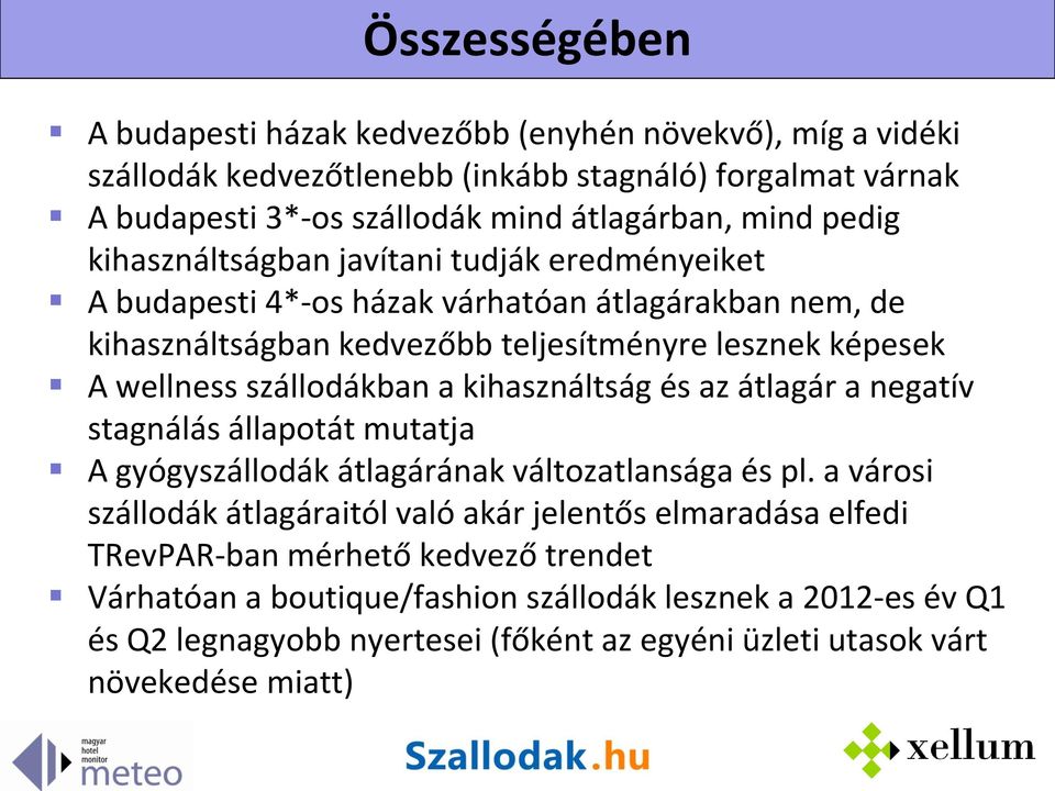 szállodákban a kihasználtság és az átlagár a negatív stagnálás állapotát mutatja A gyógyszállodák átlagárának változatlansága és pl.