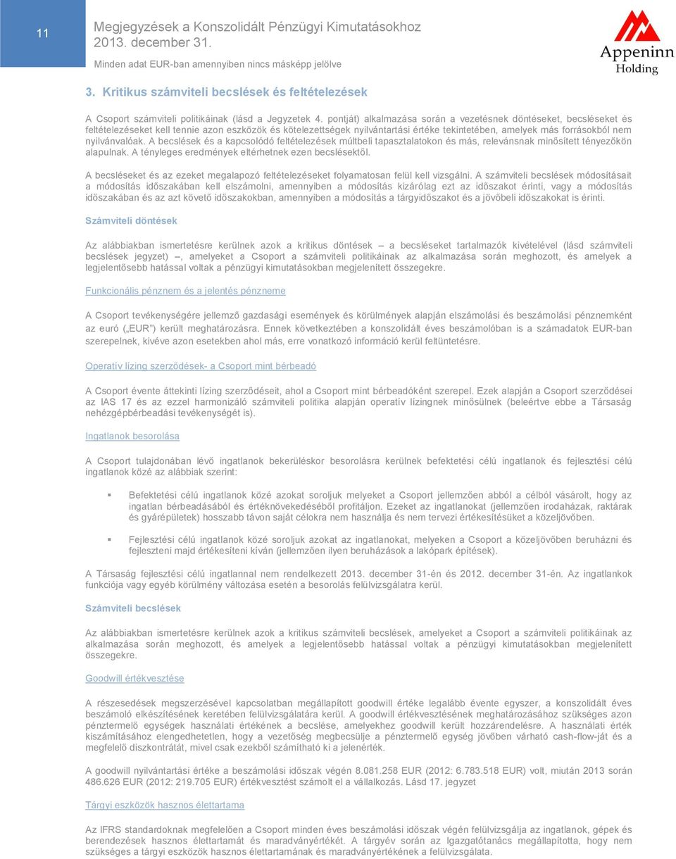 nyilvánvalóak. A becslések és a kapcsolódó feltételezések múltbeli tapasztalatokon és más, relevánsnak minősített tényezőkön alapulnak. A tényleges eredmények eltérhetnek ezen becslésektől.