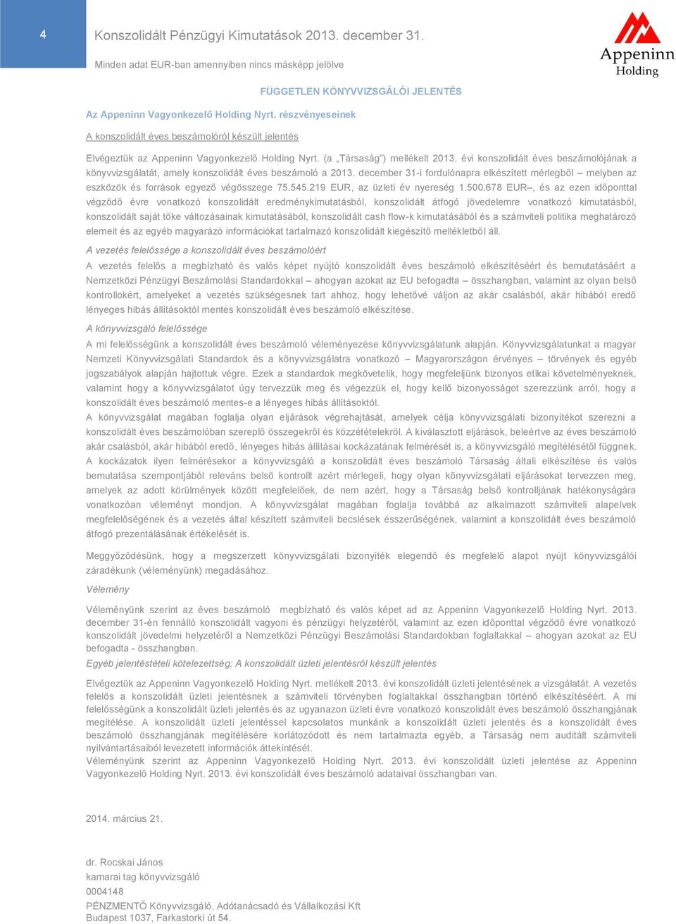 évi konszolidált éves beszámolójának a könyvvizsgálatát, amely konszolidált éves beszámoló a 2013.