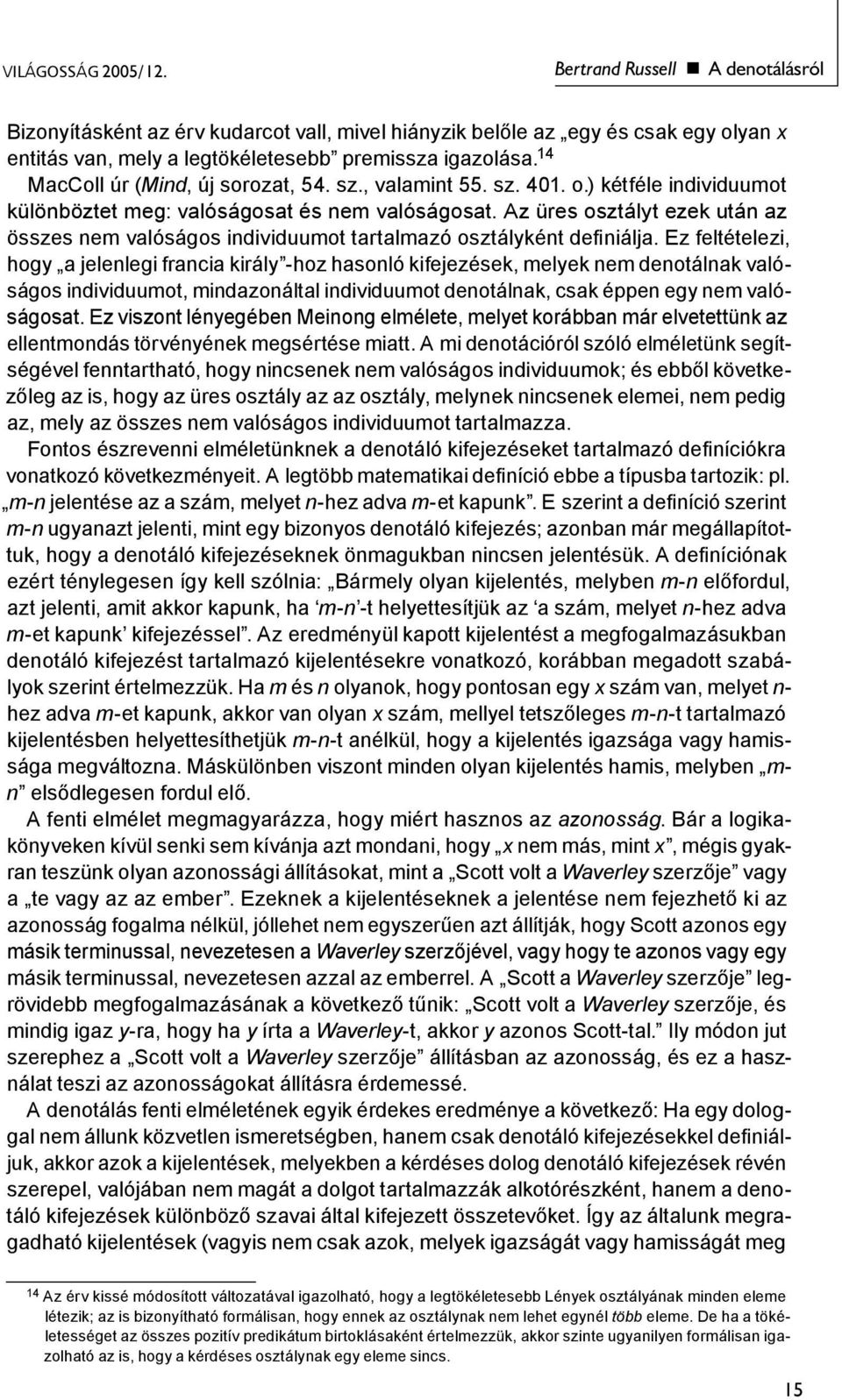 Az üres osztályt ezek után az összes nem valóságos individuumot tartalmazó osztályként definiálja.