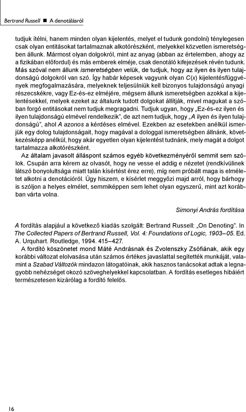 Más szóval nem állunk ismeretségben velük, de tudjuk, hogy az ilyen és ilyen tulajdonságú dolgokról van szó.