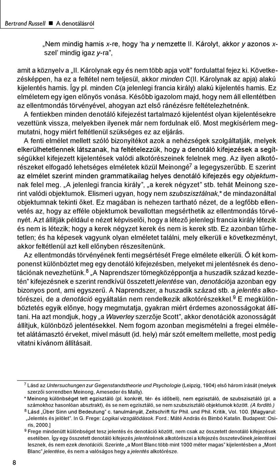 minden C(a jelenlegi francia király) alakú kijelentés hamis. Ez elméletem egy igen előnyös vonása.