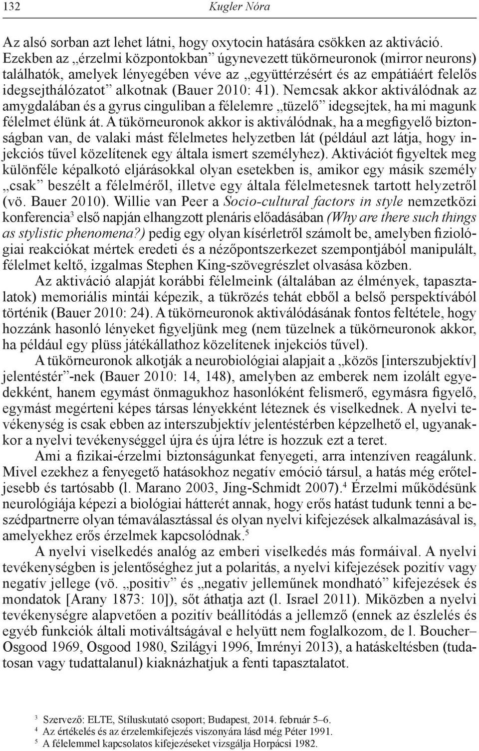 Nemcsak akkor aktiválódnak az amygdalában és a gyrus cinguliban a félelemre tüzelő idegsejtek, ha mi magunk félelmet élünk át.