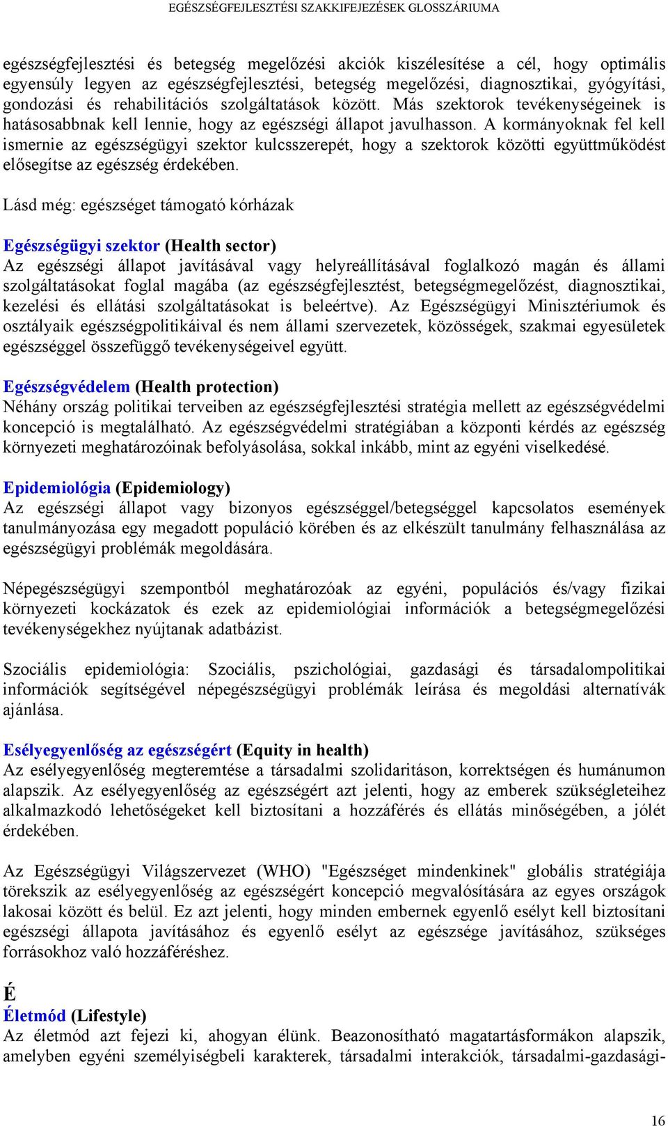 A kormányoknak fel kell ismernie az egészségügyi szektor kulcsszerepét, hogy a szektorok közötti együttműködést elősegítse az egészség érdekében.