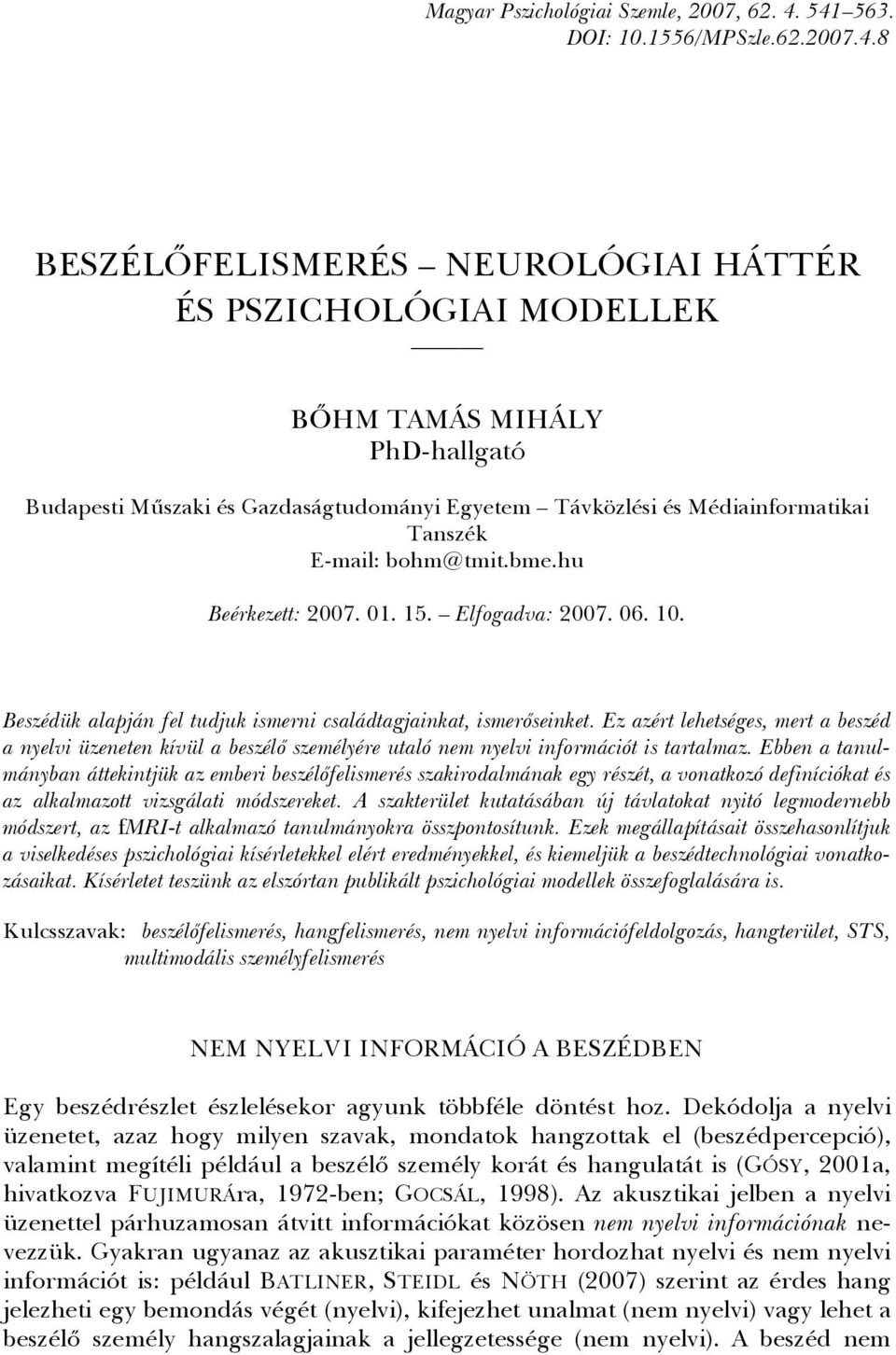 bme.hu Beérkezett: 2007. 01. 15. Elfogadva: 2007. 06. 10. Beszédük alapján fel tudjuk ismerni családtagjainkat, ismerőseinket.