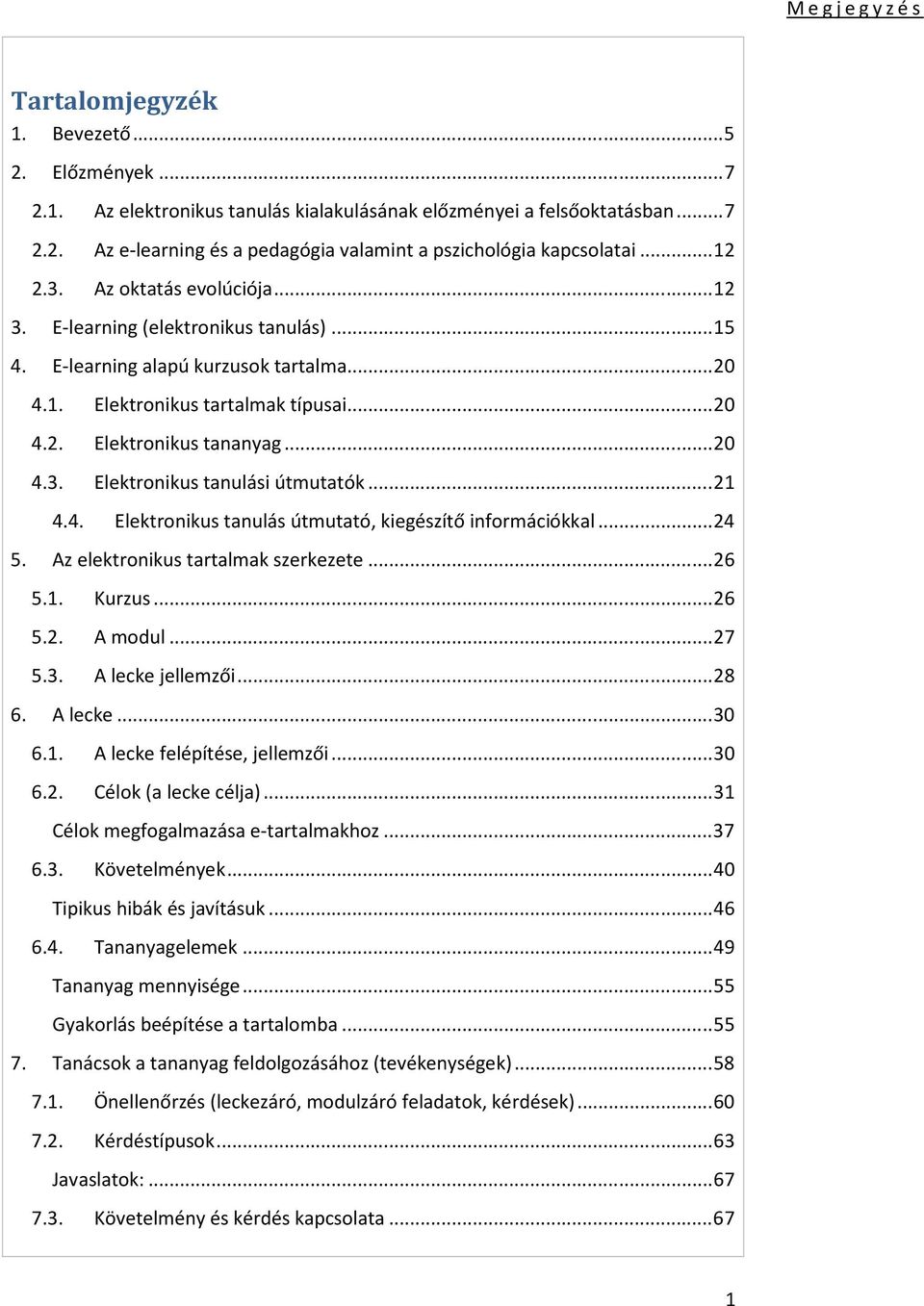.. 20 4.3. Elektronikus tanulási útmutatók... 21 4.4. Elektronikus tanulás útmutató, kiegészítő információkkal... 24 5. Az elektronikus tartalmak szerkezete... 26 5.1. Kurzus... 26 5.2. A modul... 27 5.
