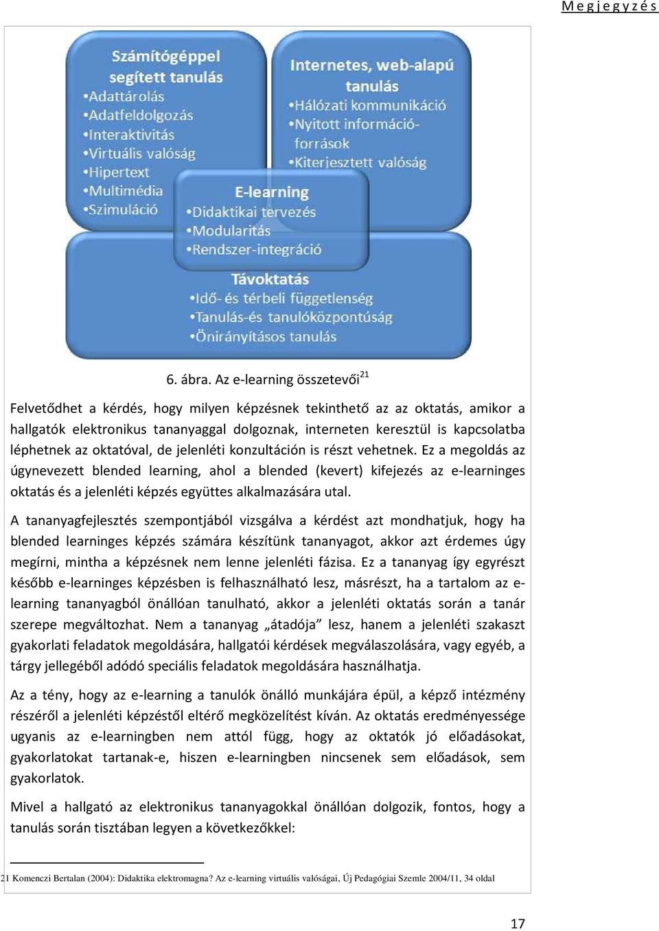 az oktatóval, de jelenléti konzultáción is részt vehetnek.