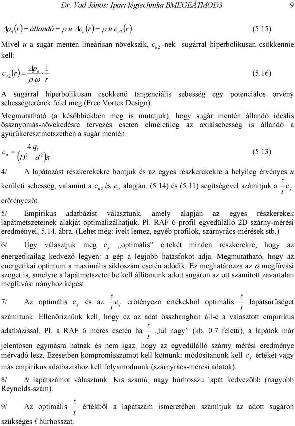 Megmahaó (a későbbiekben meg is majk), hogy sgár menén áandó ideáis össznyomás-növekedésre ervezés eseén eméeieg az axiásebesség is áandó a gyűrűkereszmeszeben a sgár menén. 4 qv a (5.