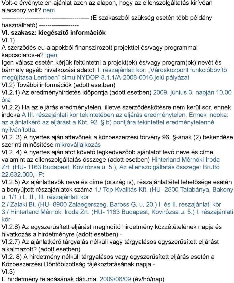 1) A szerződés eu-alapokból finanszírozott projekttel és/vagy programmal kapcsolatos-e?