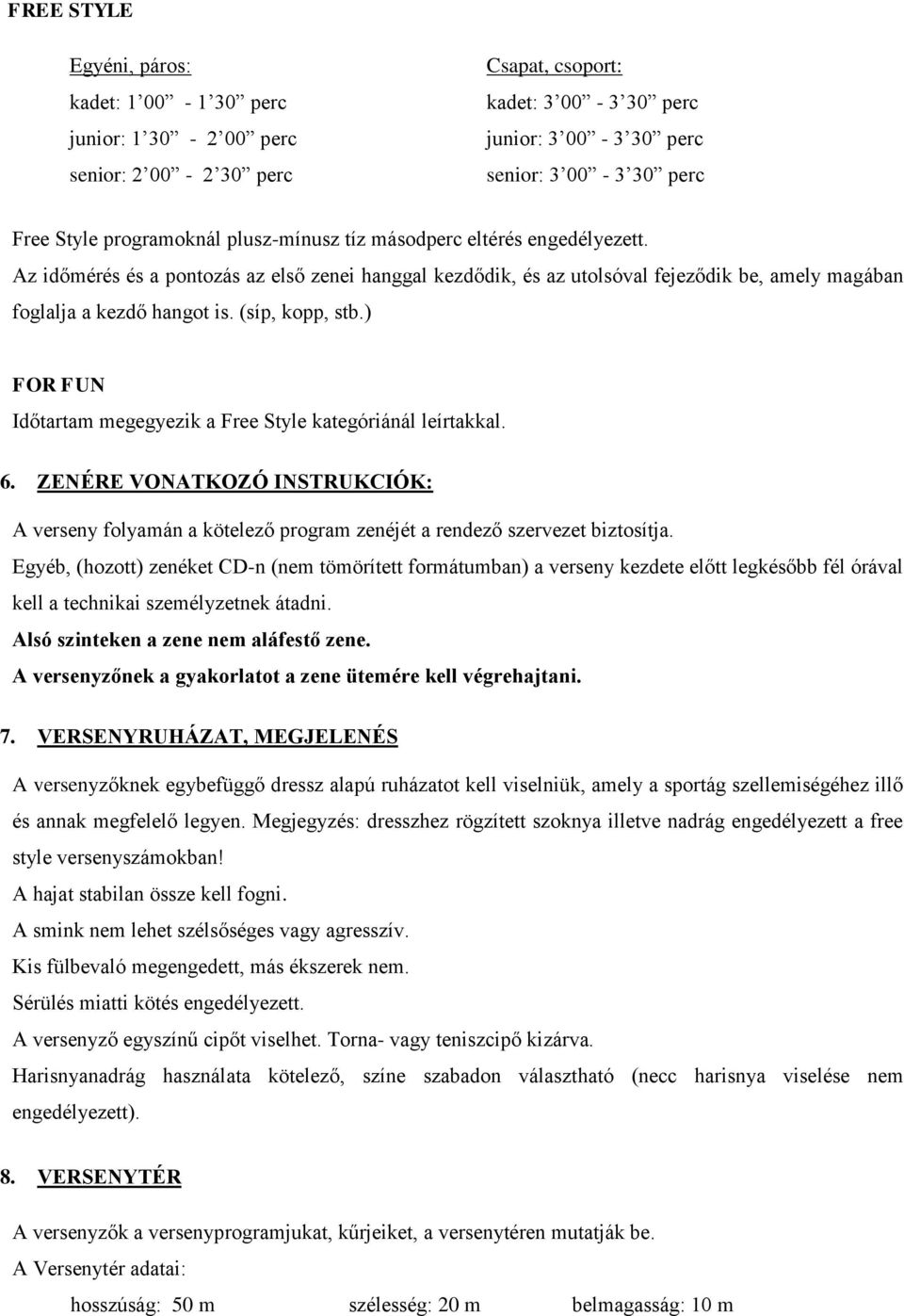 (síp, kopp, stb.) FOR FUN Időtartam megegyezik a Free Style kategóriánál leírtakkal. 6. ZENÉRE VONATKOZÓ INSTRUKCIÓK: A verseny folyamán a kötelező program zenéjét a rendező szervezet biztosítja.